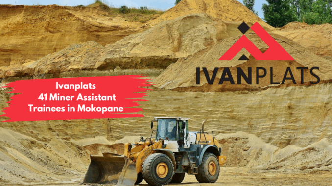 Ivanplats 41 Miner Assistant Trainees in Mokopane